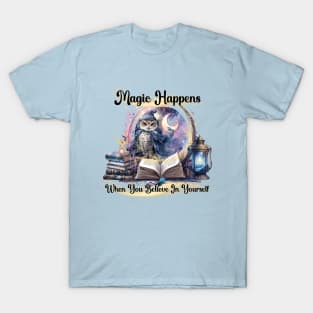 Owl Magic Happens When You Believe In Yourself T-Shirt